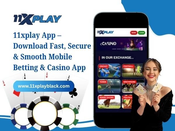 11xplay App – Download Fast, Secure & Smooth Mobile Betting & Casino App