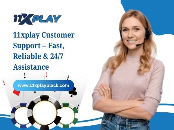 11xplay Customer Support – Fast, Reliable & 24_7 Assistance