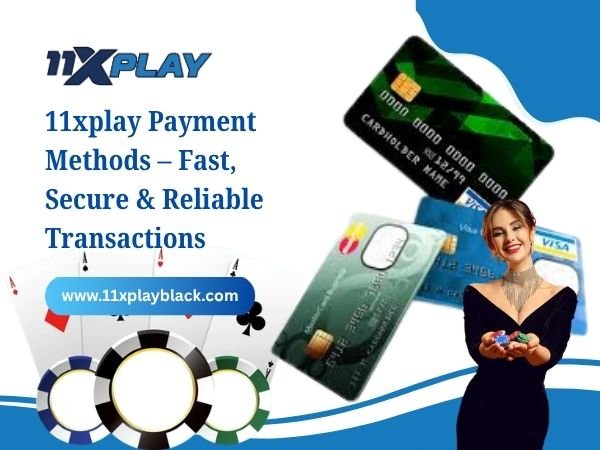 11xplay Payment Methods – Fast, Secure & Reliable Transactions
